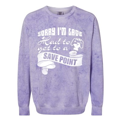 Sorry I'm Late Had To Get To A Save Point I Am A Gamer Gift Colorblast Crewneck Sweatshirt