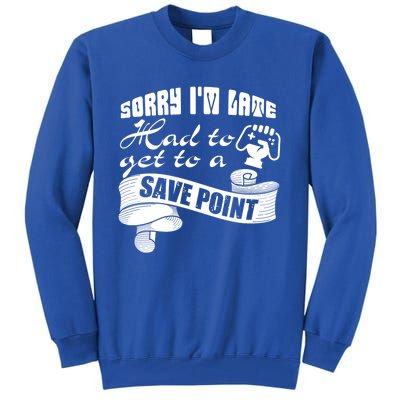 Sorry I'm Late Had To Get To A Save Point I Am A Gamer Gift Tall Sweatshirt