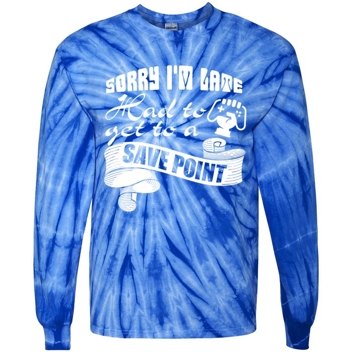 Sorry I'm Late Had To Get To A Save Point I Am A Gamer Gift Tie-Dye Long Sleeve Shirt