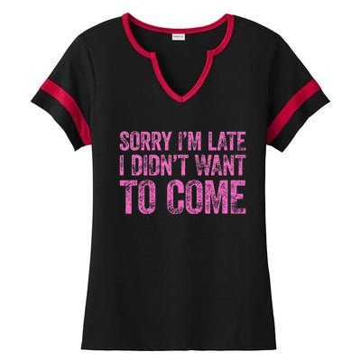 Sorry IM Late I DidnT Want To Come Ladies Halftime Notch Neck Tee