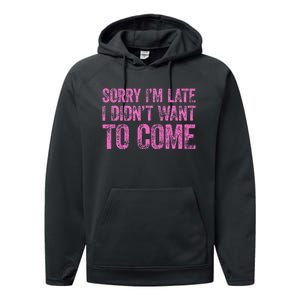 Sorry IM Late I DidnT Want To Come Performance Fleece Hoodie