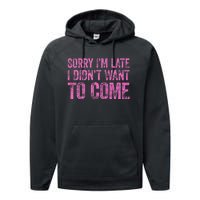 Sorry IM Late I DidnT Want To Come Performance Fleece Hoodie