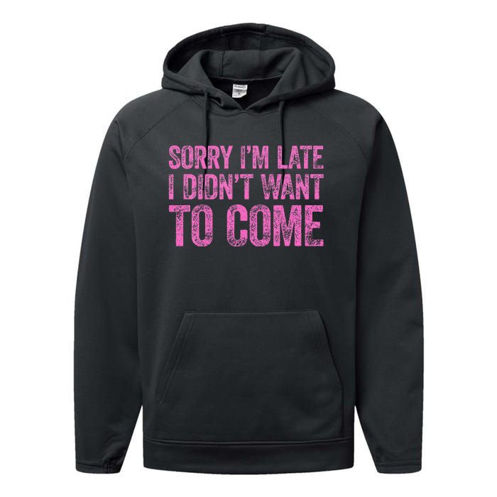 Sorry IM Late I DidnT Want To Come Performance Fleece Hoodie