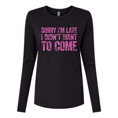 Sorry IM Late I DidnT Want To Come Womens Cotton Relaxed Long Sleeve T-Shirt