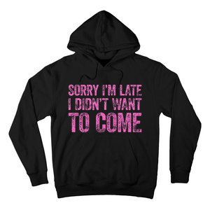 Sorry IM Late I DidnT Want To Come Hoodie