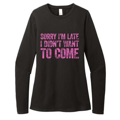 Sorry IM Late I DidnT Want To Come Womens CVC Long Sleeve Shirt