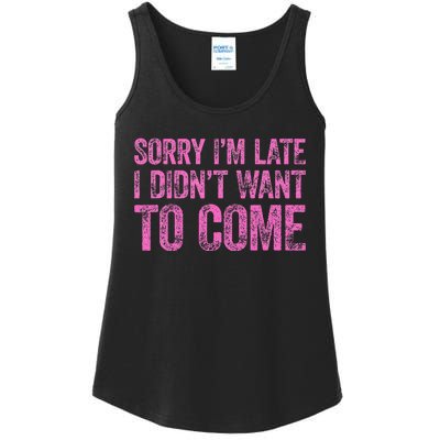 Sorry IM Late I DidnT Want To Come Ladies Essential Tank