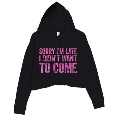 Sorry IM Late I DidnT Want To Come Crop Fleece Hoodie