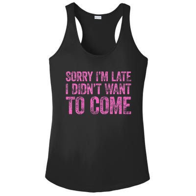 Sorry IM Late I DidnT Want To Come Ladies PosiCharge Competitor Racerback Tank