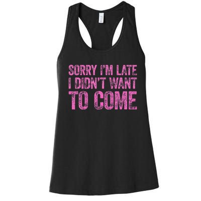 Sorry IM Late I DidnT Want To Come Women's Racerback Tank