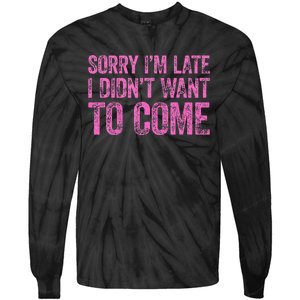 Sorry IM Late I DidnT Want To Come Tie-Dye Long Sleeve Shirt