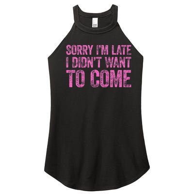 Sorry IM Late I DidnT Want To Come Women's Perfect Tri Rocker Tank