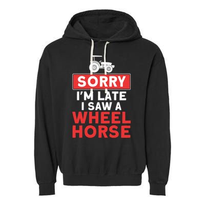 Sorry I'm Late Saw A Wheel Horse Tractor Farmer Gift Garment-Dyed Fleece Hoodie