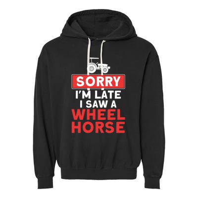 Sorry I'm Late Saw A Wheel Horse Tractor Farmer Gift Garment-Dyed Fleece Hoodie