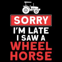 Sorry I'm Late Saw A Wheel Horse Tractor Farmer Gift Backpack