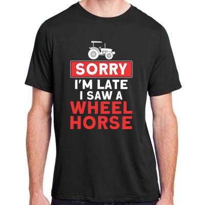 Sorry I'm Late Saw A Wheel Horse Tractor Farmer Gift Adult ChromaSoft Performance T-Shirt