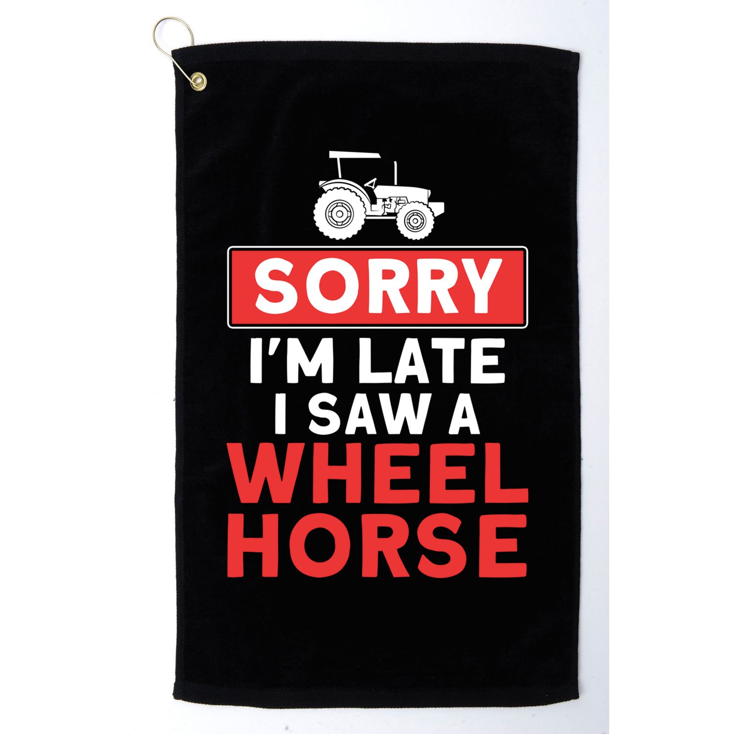 Sorry I'm Late Saw A Wheel Horse Tractor Farmer Gift Golf Towel