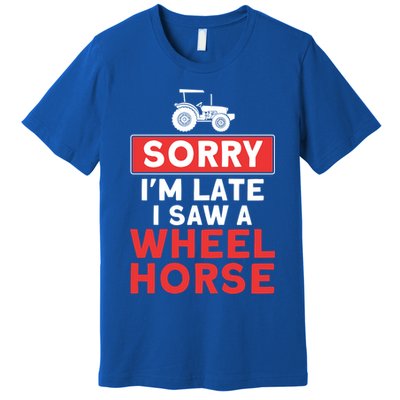 Sorry I'm Late Saw A Wheel Horse Tractor Farmer Gift Premium T-Shirt