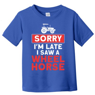 Sorry I'm Late Saw A Wheel Horse Tractor Farmer Gift Toddler T-Shirt