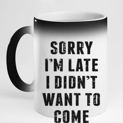 Sorry I'm Late I Didn't Want To Come Funny Novelty Great Gift 11oz Black Color Changing Mug