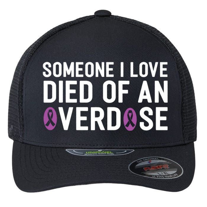 Someone I Love Died Of An Overdose End Addiction Awareness Flexfit Unipanel Trucker Cap