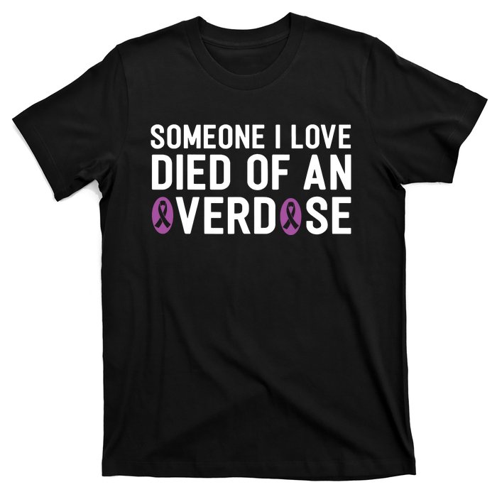 Someone I Love Died Of An Overdose End Addiction Awareness T-Shirt