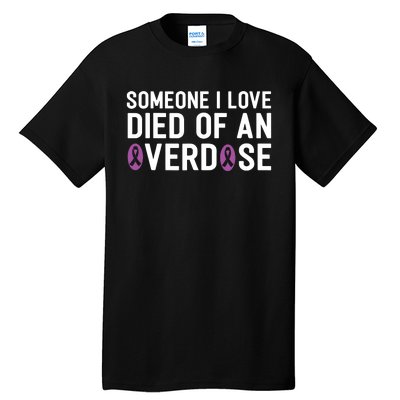 Someone I Love Died Of An Overdose End Addiction Awareness Tall T-Shirt