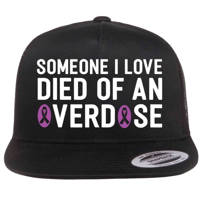 Someone I Love Died Of An Overdose End Addiction Awareness Flat Bill Trucker Hat