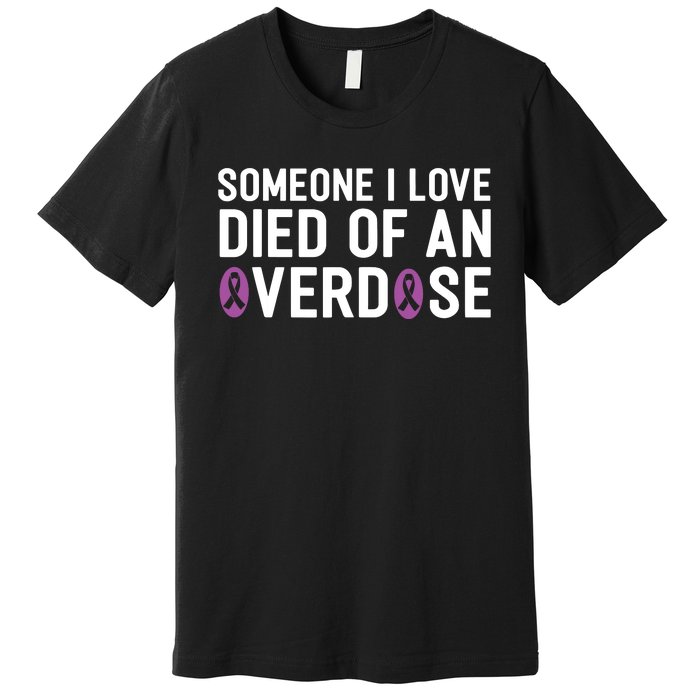 Someone I Love Died Of An Overdose End Addiction Awareness Premium T-Shirt