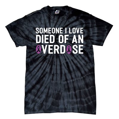 Someone I Love Died Of An Overdose End Addiction Awareness Tie-Dye T-Shirt