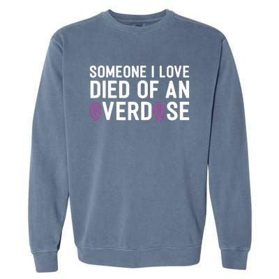 Someone I Love Died Of An Overdose End Addiction Awareness Garment-Dyed Sweatshirt