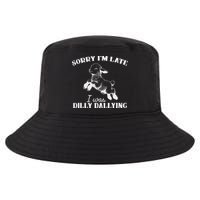Sorry IM Late I Was Dilly Dallying Cool Comfort Performance Bucket Hat