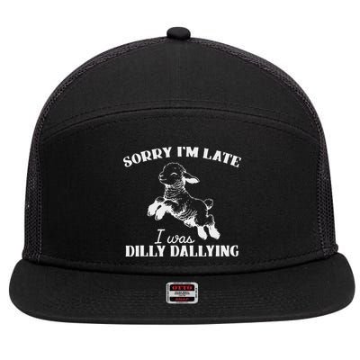 Sorry IM Late I Was Dilly Dallying 7 Panel Mesh Trucker Snapback Hat