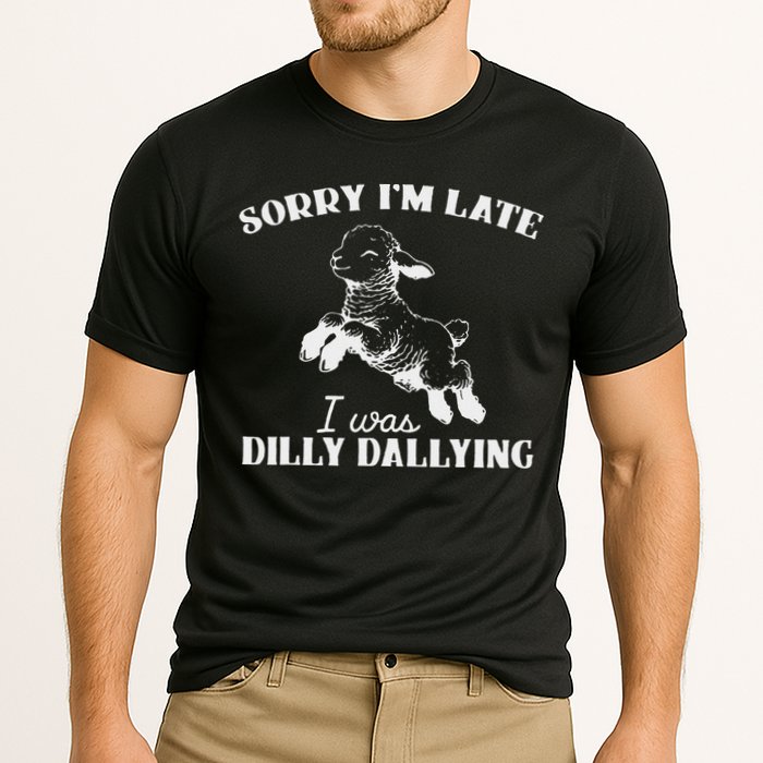 Sorry IM Late I Was Dilly Dallying Performance Shirt