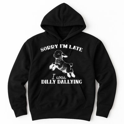 Sorry IM Late I Was Dilly Dallying Hoodie