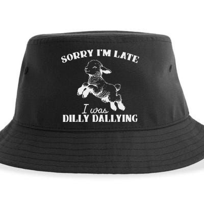 Sorry IM Late I Was Dilly Dallying Sustainable Bucket Hat