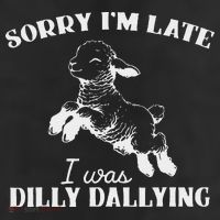 Sorry IM Late I Was Dilly Dallying 11oz C Handle Ceramic Mug