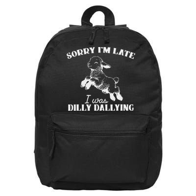 Sorry IM Late I Was Dilly Dallying 16 in Basic Backpack