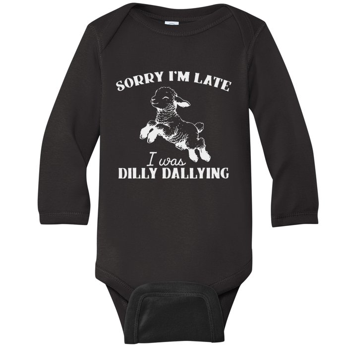 Sorry IM Late I Was Dilly Dallying Baby Long Sleeve Bodysuit