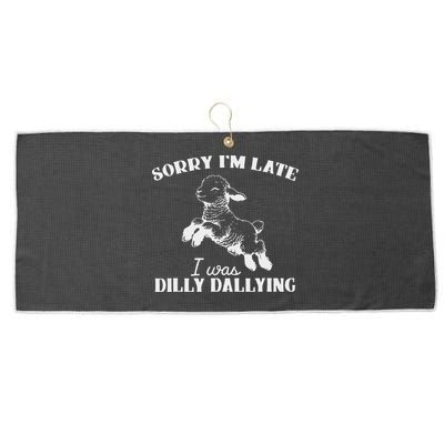 Sorry IM Late I Was Dilly Dallying Large Microfiber Waffle Golf Towel