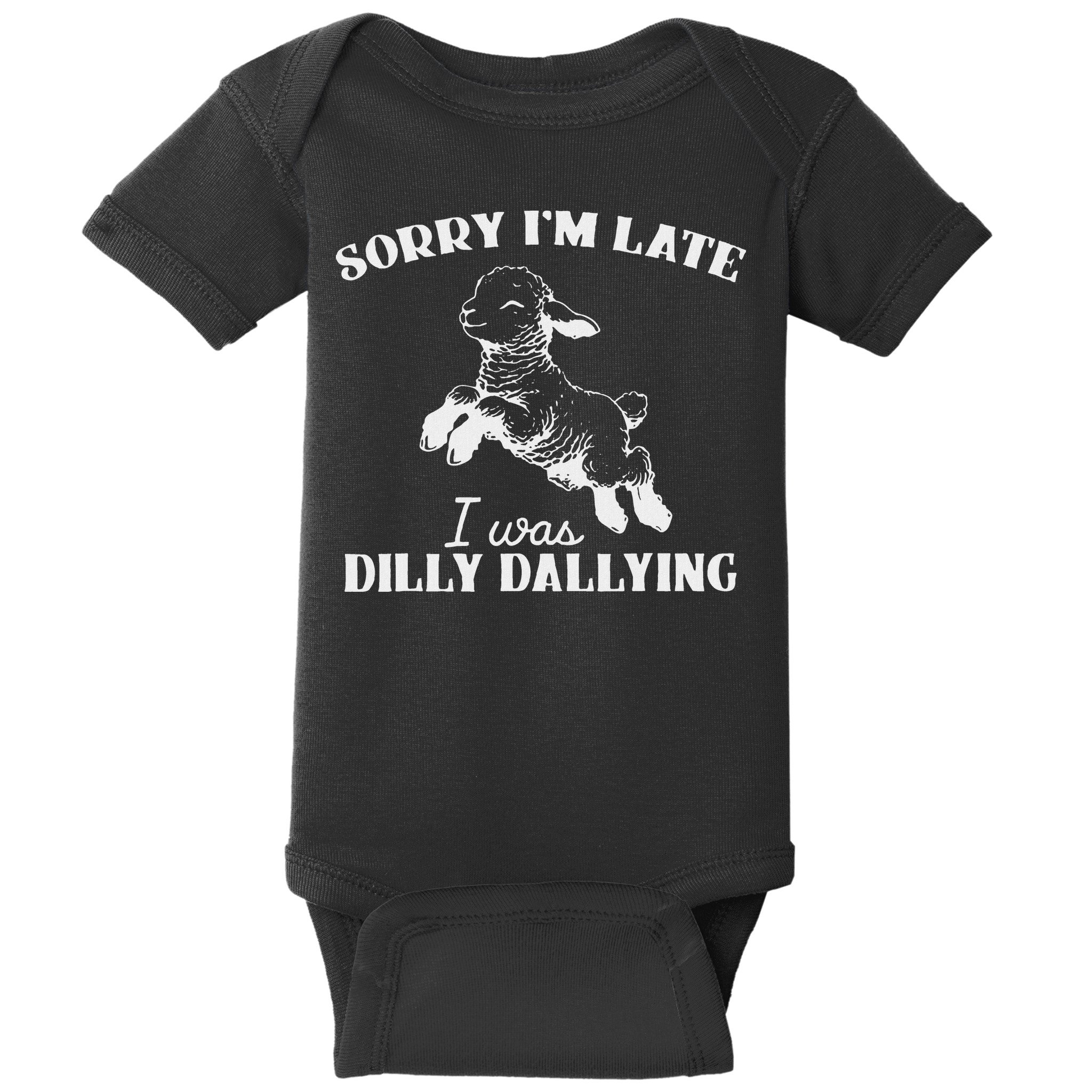 Sorry IM Late I Was Dilly Dallying Baby Bodysuit