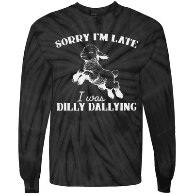 Sorry IM Late I Was Dilly Dallying Tie-Dye Long Sleeve Shirt