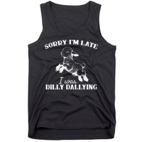 Sorry IM Late I Was Dilly Dallying Tank Top