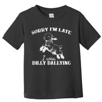 Sorry IM Late I Was Dilly Dallying Toddler T-Shirt