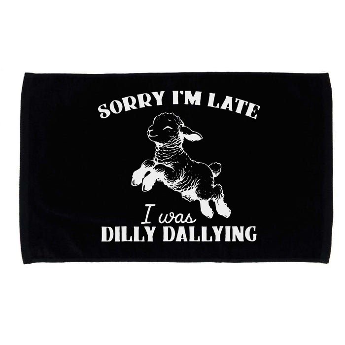 Sorry IM Late I Was Dilly Dallying Microfiber Hand Towel
