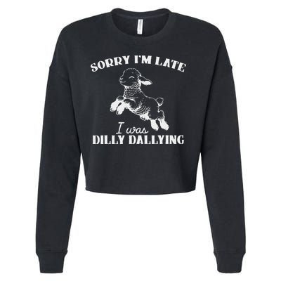Sorry IM Late I Was Dilly Dallying Cropped Pullover Crew
