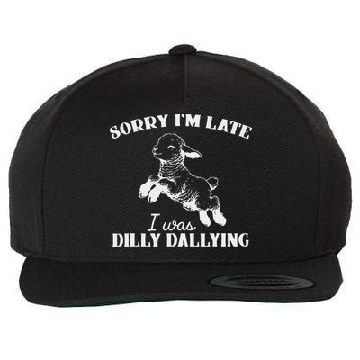 Sorry IM Late I Was Dilly Dallying Wool Snapback Cap