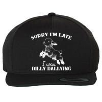 Sorry IM Late I Was Dilly Dallying Wool Snapback Cap