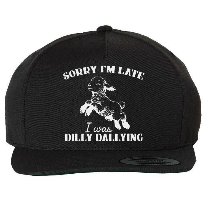 Sorry IM Late I Was Dilly Dallying Wool Snapback Cap