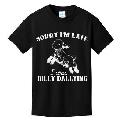 Sorry IM Late I Was Dilly Dallying Kids T-Shirt